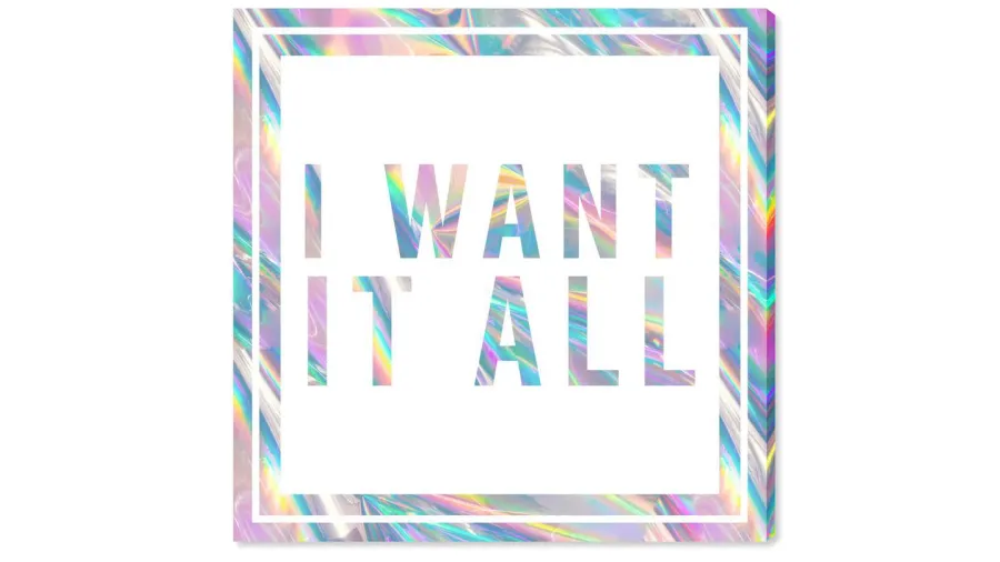 I Want It All Print