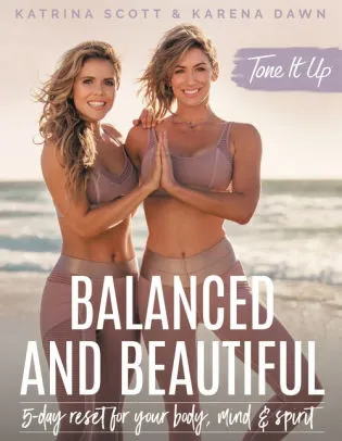 Tone It Up: Balanced and Beautiful: 5-Day Reset for Your Body, Mind, and Spirit by Katrina Scott, Karena Dawn