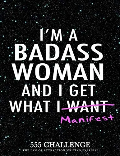 I’m a Badass Woman and I Get What I Manifest