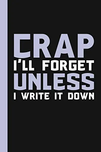 Crap I&rsquo;ll Forget Unless I Write It Down: A Funny Notebook Gift for Seniors